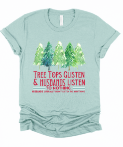Tree Tops Glisten And Husbands Listen – To Nothing- Husbands Literally Don’t Listen To Anything – Funny Christmas Shirt