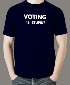 Voting is Stupid Funny T-shirt for Men