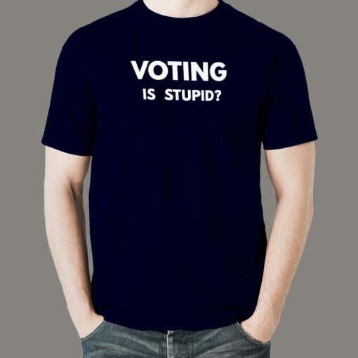 Voting is Stupid Funny T-shirt for Men