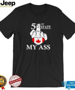 51st State my ass fuck Canada shirt