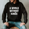 A world without kings shirt