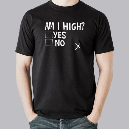 Am I High  Funny Men’s T-shirt