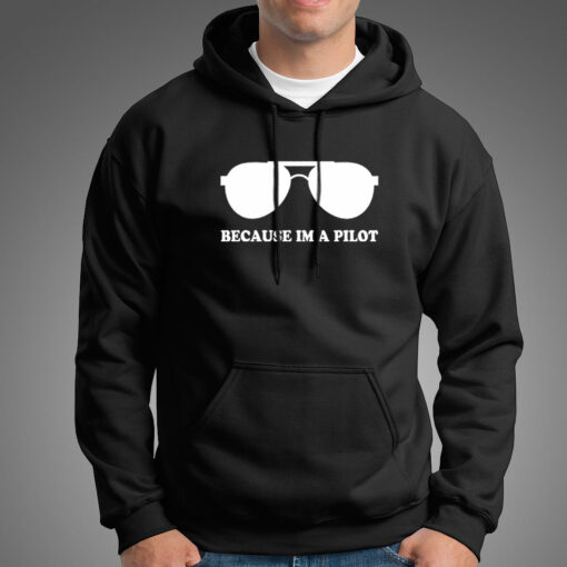 Because I Am A Pilot Funny Aviation Hoodies For Men