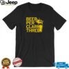Beer Per Clark Three shirt