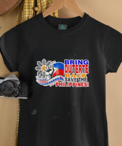Bring Duterte Save The Philippines shirt Bring Duterte Save The Philippines shirt