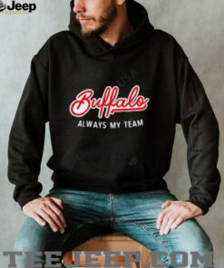 Buffalo Always My Team shirt Buffalo Always My Team shirt
