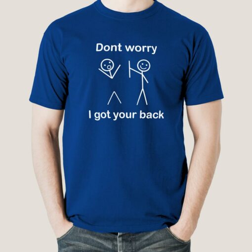 Buy Don’t Worry I Got Your Back Men’s T-shirt