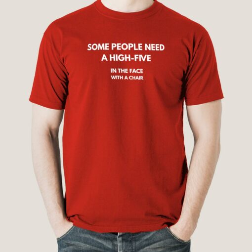 Buy Some People Need A High Five, In the face, with a chair Men’s T-shirt At Just Rs 349