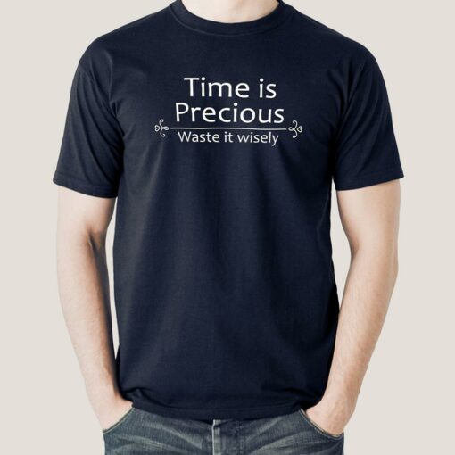 Buy Time is Precious, Waste It Wisely Men’s Funny T-shirt At Just Rs 349