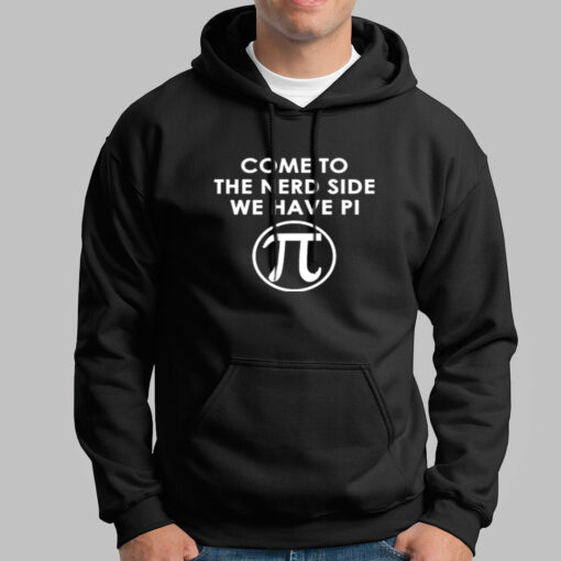 Come To The Nerd Side We Have Pi Hoodies For Men