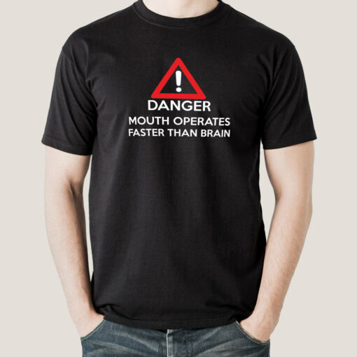 Danger! Mouth Operates Faster Than Brain Men’s T-shirt