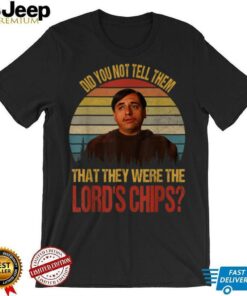 Did You Not Tell Them That They were The Lords Chips Vintage T Shirt