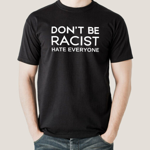 Don’t Be Racist, Hate Everyone Funny Men’s T-shirt