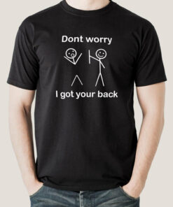 Don’t Worry I Got Your Back Men’s T-shirt Don’t Worry I Got Your Back Men’s T-shirt