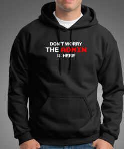 Don’t Worry The Admin Is Here Hoodies For Men Don’t Worry The Admin Is Here Hoodies For Men