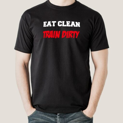 Eat Clean Train Dirty  Gym Men’s T-shirt