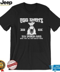 Egg Shen’s six demon bag wind fire all that kind of thing est 1986 shirt Egg Shen’s six demon bag wind fire all that kind of thing est 1986 shirt