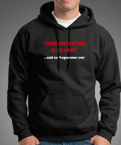 Fixed The Last Bug In My Code Funny Said No Programmer Ever Hoodies For Men
