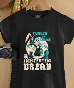 Fueled by coffee and existential dread shirt