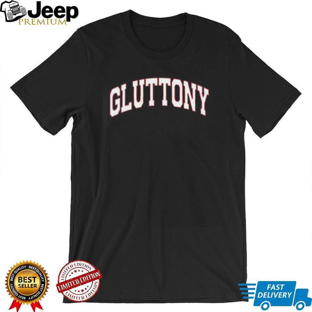 Gluttony shirt Gluttony shirt
