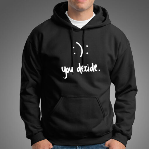 Happy Or Sad You Decide Hoodies For Men