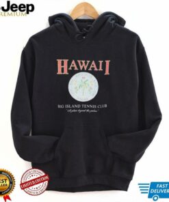 Hawaii big Island tennis club a place beyond the palms shirt