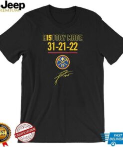 History made 31 21 22 Denver Nuggets basketball signature shirt
