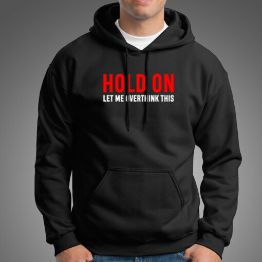 Hold On Let Me Overthink This Hoodies For Men