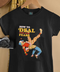 How to deal with your fears clown shirt