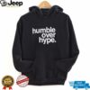 Humble over hype shirt