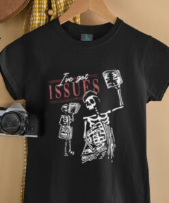 I’ve Got Issues Skeleton Newsvendor shirt