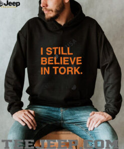 I Still Believe In Tork shirt