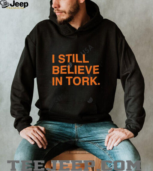 I Still Believe In Tork shirt