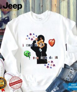 I can do it you can do it shirt