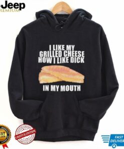 I like my grilled cheese in my mouth shirt