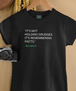 It’s not holding grudges it’s remembering facts Rico Bosco shirt It’s not holding grudges it’s remembering facts Rico Bosco shirt