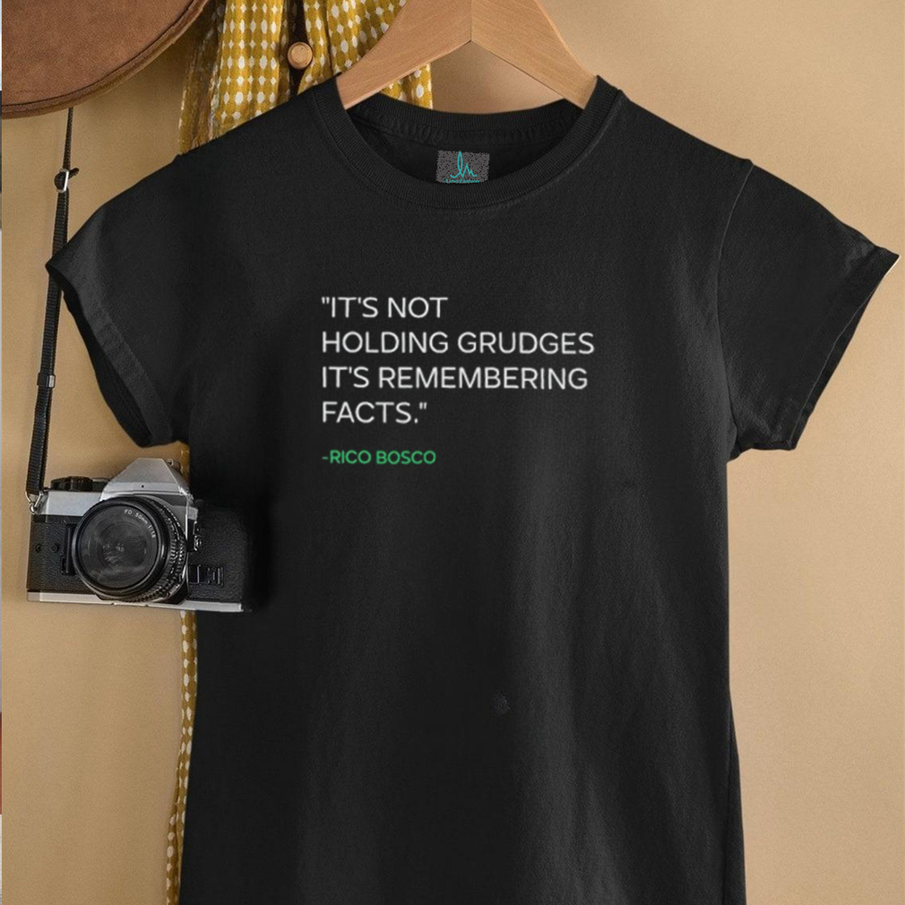 It’s not holding grudges it’s remembering facts Rico Bosco shirt It’s not holding grudges it’s remembering facts Rico Bosco shirt