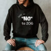 Just Say No To Zog shirt