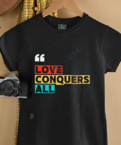 Love Conquers All rainbow shirt