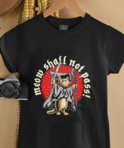 Meow shall not pass shirt