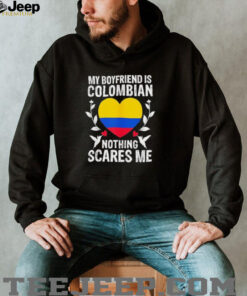 My boyfriend is Colombian nothing scares me Colombia flag shirt