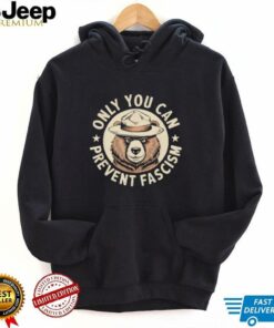 Only You Can Prevent Fascism shirt