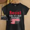 Resist Like It’s 1938 Germany American flag shirt