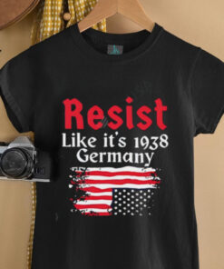 Resist Like It’s 1938 Germany American flag shirt
