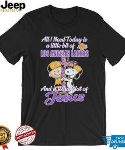 Snoopy And Charlie Brown All I Need And A Whole Lot Of Jesus Today Is A Little Bit Of Los Angeles Lakers T shirts
