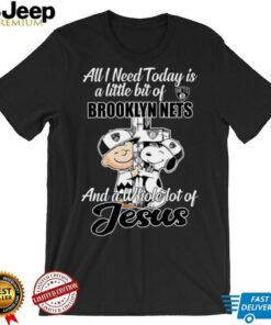 Snoopy And Charlie Brown All I Need Today Is A Little Bit Of Brooklyn Nets And A Whole Lot Of Jesus The Peanuts Shirt