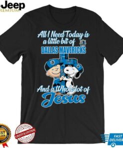 Snoopy And Charlie Brown All I Need Today Is A Little Bit Of Dallas Mavericks And A Whole Lot Of Jesus The Peanuts Shirt
