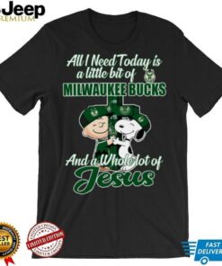 Snoopy And Charlie Brown All I Need Today Is A Little Bit Of Milwaukee Bucks And A Whole Lot Of Jesus The Peanuts Shirt