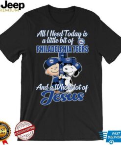 Snoopy And Charlie Brown All I Need Today Is A Little Bit Of Philadelphia 76ers And A Whole Lot Of Jesus The Peanuts Shirt