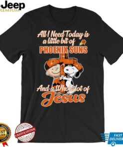 Snoopy And Charlie Brown All I Need Today Is A Little Bit Of Phoenix Suns And A Whole Lot Of Jesus The Peanuts Shirt